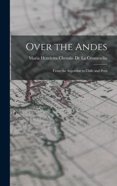 Over the Andes - de la Crommelin, Maria Henrietta Cher