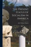 The Present Status of Socialism in America