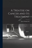 A Treatise on Cancer and Its Treatment