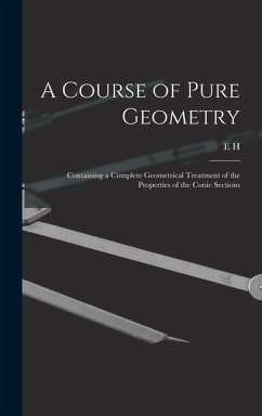 A Course of Pure Geometry: Containing a Complete Geometrical Treatment of the Properties of the Conic Sections - Askwith, E. H.