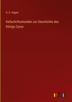 Keilschrifturkunden zur Geschichte des Königs Cyrus - Hagen, O. E.