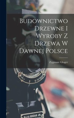 Cover Budownictwo Drzewne I Wyroby Z Drzewa W Dawnej Polsce