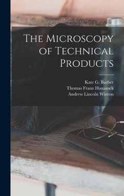 The Microscopy of Technical Products - Hanausek, Thomas Franz; Winton, Andrew Lincoln; Barber, Kate G