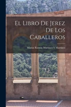 El Libro De Jerez De Los Caballeros - Martínez, Matías Ramón Martínez Y.