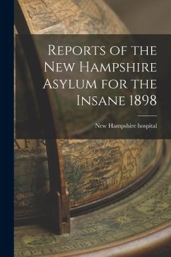 Reports of the New Hampshire Asylum for the Insane 1898 - Hospital, New Hampshire Reports of the New Hampshire Asylum for the Insane 1898 - Hospital, New Hampshire