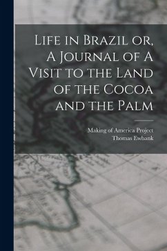Cover Life in Brazil or, A Journal of A Visit to the Land of the Cocoa and the Palm