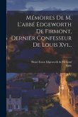Mémoires De M. L'abbé Edgeworth De Firmont, Dernier Confesseur De Louis Xvi...