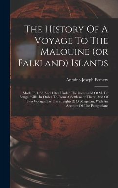 The History Of A Voyage To The Malouine (or Falkland) Islands: Made In 1763 And 1764, Under The Command Of M. De Bougainville, In Order To Form A Sett - Pernety, Antoine-Joseph