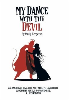 My Dance with the Devil: An American Tragedy, My Father's Daughter, Judgment Versus Forgiveness, a Life Reborn - Bergerud, Marly