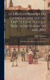 Le Développement Du Catholicisme Social Depuis L'encyclique "Rerum Novarum" (15 Mai 1891): Idées Directrices Et Caractères Généraux
