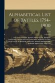 Alphabetical List of Battles, 1754-1900: War of the Rebellion, Spanish-American War, Philippine Insurrection, and all old Wars, With Dates; Summary of