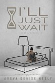 I'll Just Wait: A Novel/Screenplay Written By Areva Denise Neely - Season 1