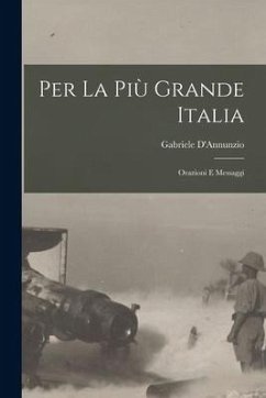 Per la più grande Italia: Orazioni e messaggi