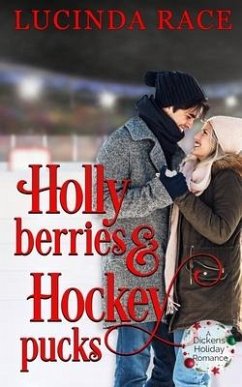 Holly Berries and Hockey Pucks: A Dickens Holiday Romance - Race, Lucinda
