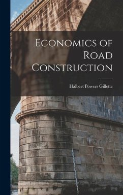 Economics of Road Construction - Gillette, Halbert Powers