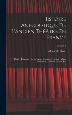 Histoire Anecdotique De L'ancien Théâtre En France - Casse, Albert Du