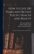 How to Live 100 Years and Retain Youth,... - Bild 1