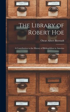 The Library of Robert Hoe; a Contribution to the History of Bibliophilism in America - Bierstadt, Oscar Albert