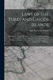 Laws of the Turks and Caicos Islands: Comprising the Imperial Statutes, Acts of the General Assembly of the Bahama Islands, Extended to This Presidenc