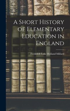 A Short History of Elementary Education in England - Luke Holland Millard, Frederick