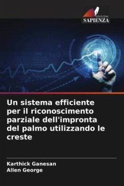 Un sistema efficiente per il riconoscimento parziale dell'impronta del palmo utilizzando le creste - Ganesan, Karthick;George, Allen