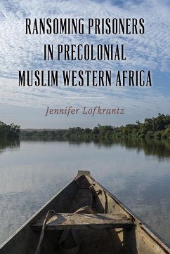 Ransoming Prisoners in Precolonial Muslim Western Africa - Lofkrantz, Jennifer