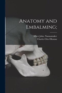 Anatomy and Embalming; - Nunnamaker, Albert John