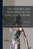 The History and Principles of the Civil Law of Rome: An Aid to the Study of Scientific and Comparative Jurisprudence