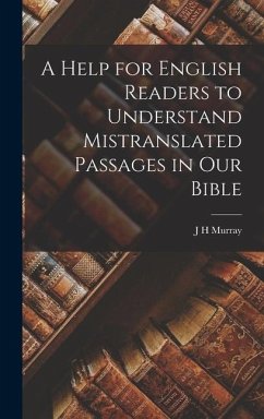 A Help for English Readers to Understand Mistranslated Passages in our Bible - Murray, J H