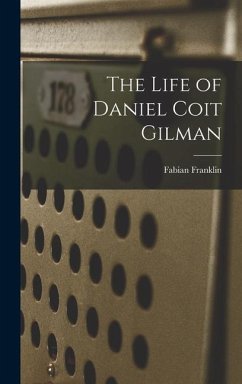 The Life of Daniel Coit Gilman - Franklin, Fabian