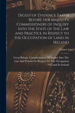 Digest of Evidence Taken Before Her Majesty's Commissioners of Inquiry Into the State of the Law and Practice in Respect to the Occupation of Land in