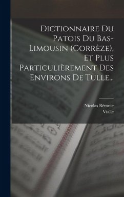 Cover Dictionnaire Du Patois Du Bas-limousin (corrèze), Et Plus Particulièrement Des Environs De Tulle...