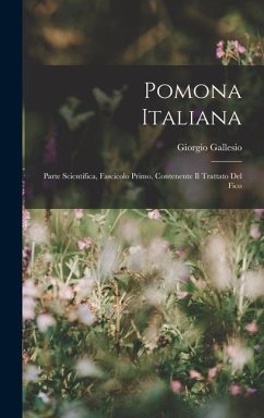 Pomona Italiana: Parte Scientifica, Fascicolo Primo, Contenente Il Trattato Del Fico - Gallesio, Giorgio