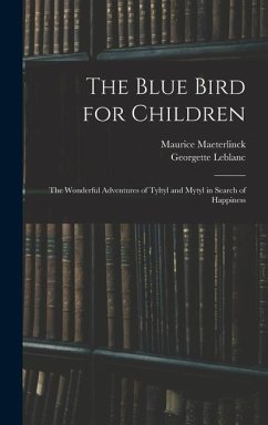 The Blue Bird for Children - Maeterlinck, Maurice; Leblanc, Georgette