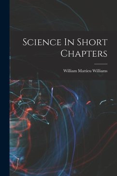 Science In Short Chapters - Williams, William Mattieu