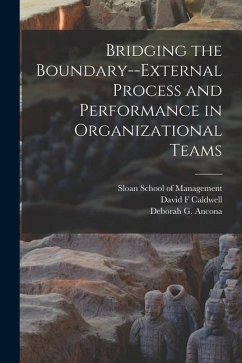 Bridging the Boundary--external Process and Performance in Organizational Teams - Ancona, Deborah G.; Caldwell, David F.