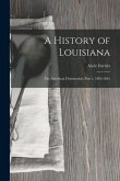 A History of Louisiana: The American Domination, Part 1, 1803-1861