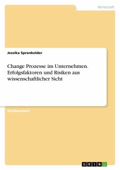 Change Prozesse im Unternehmen. Erfolgsfaktoren und Risiken aus wissenschaftlicher Sicht