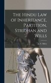 The Hindu law of Inheritance, Partition, Stridhan and Wills