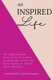 An Inspired Life: 10 inspirational stories from women around the world who have dared to follow their passion.