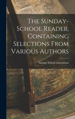 The Sunday-School Reader, Containing Selections From Various Authors - Association, Sunday School