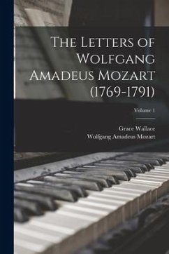 The Letters of Wolfgang Amadeus Mozart (1769-1791); Volume 1 - Mozart, Wolfgang Amadeus; Wallace, Grace