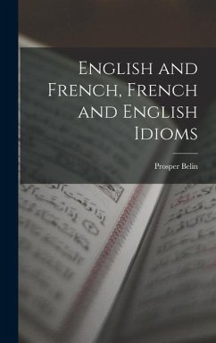 English and French, French and English Idioms - Belin, Prosper