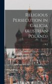 Religious Persecution in Galicia (Austrian Poland)