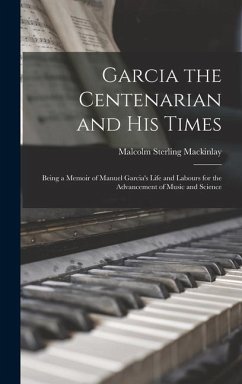 Garcia the Centenarian and His Times - Mackinlay, Malcolm Sterling