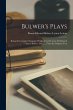 Bulwer's Plays: Being the Complete... - Bild 1
