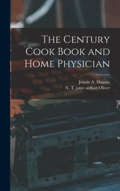 The Century Cook Book and Home Physician - Hansey, Jennie A.
