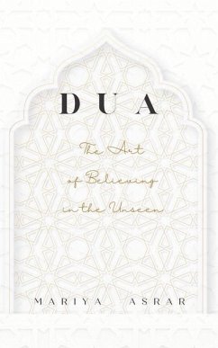 Dua: The Art of Believing in the Unseen - Asrar, Mariya