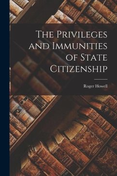 The Privileges and Immunities of State Citizenship - Howell, Roger