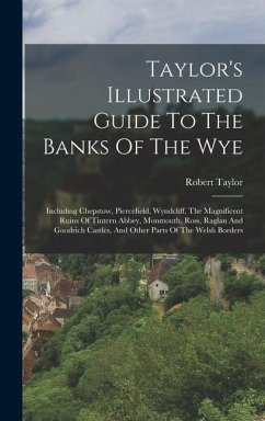 Taylor's Illustrated Guide To The Banks Of The Wye - Taylor, Robert